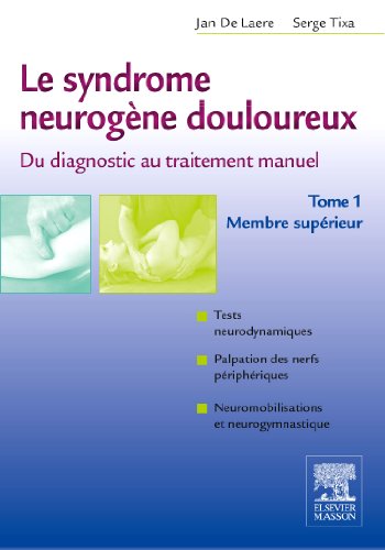 Le syndrome neurogène douloureux. Du diagnostic au traitement manuel - Tome 1: Membre supérieur von Elsevier Masson