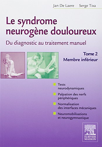 Le syndrome neurogène douloureux. Du diagnostic au traitement manuel - Tome 2: Membre inférieur von Elsevier Masson