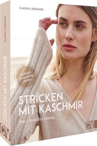 Strickbuch – Stricken mit Kaschmir: Edel, luxuriös & stilvoll. Strickanleitungen für Pullis, Jacken und Accessoires aus Kashmirgarn von Christophorus Verlag