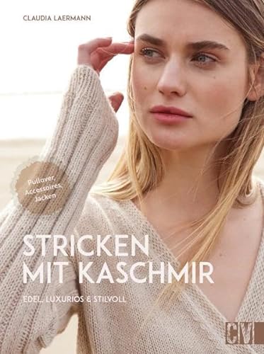 Strickbuch – Stricken mit Kaschmir: Edel, luxuriös & stilvoll. Strickanleitungen für Pullis, Jacken und Accessoires aus Kashmirgarn von Christophorus