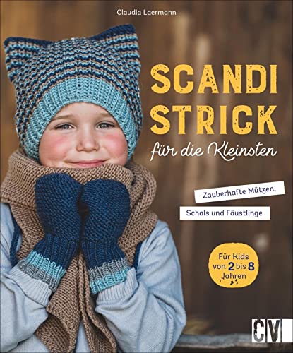 Stricken: Scandi-Strick für die Kleinsten: Zauberhafte Accessoires: Mützen, Schals & Fäustlinge. Stricken für Kinder ab 3 Jahren.