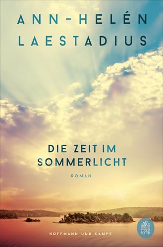 Die Zeit im Sommerlicht: Roman | Nach »Das Leuchten der Rentiere« der neue große Roman der schwedischen Bestsellerautorin | »Eine berührende Geschichte.« Frankfurter Allgemeine Zeitung von HOFFMANN UND CAMPE VERLAG GmbH