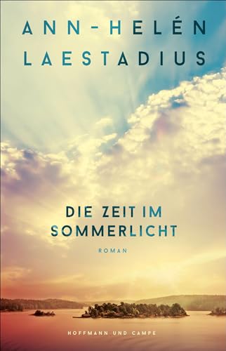 Die Zeit im Sommerlicht: Roman | Nach "Das Leuchten der Rentiere" der neue große Roman der schwedischen Bestsellerautorin von HOFFMANN UND CAMPE VERLAG GmbH