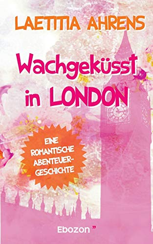 Wachgeküsst in London: Eine romantische Abenteuergeschichte von Books on Demand