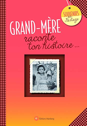 Grand-mère, raconte ton histoire: Album à remplir et à offrir. Un cadeau original pour votre grand-mère Grand-mère, raconte ton histoire: Album à remplir et à offrir. Un cadeau original pour votre grand-mère
