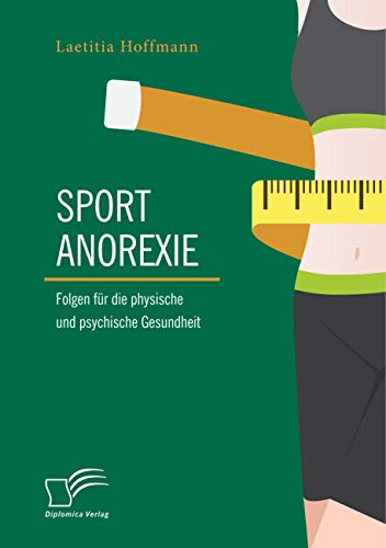 Sportanorexie. Folgen für die physische und psychische Gesundheit von Diplomica Verlag