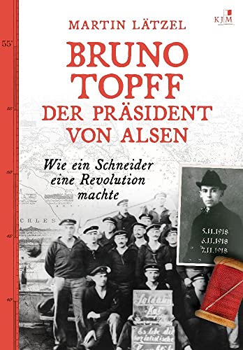 Bruno Topff. Der Präsident von Alsen: Wie ein Schneider eine Revolution machte Bruno Topff. Der Präsident von Alsen: Wie ein Schneider eine Revolution machte von KJM Buchverlag