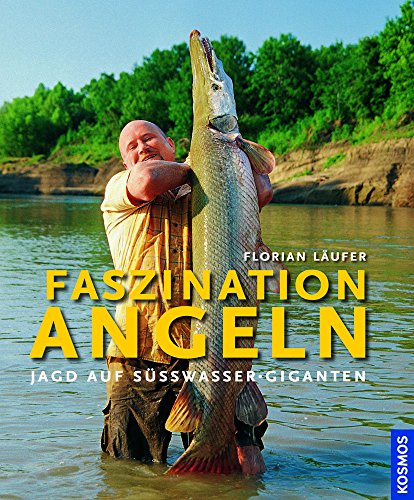Faszination Angeln: Jagd auf Süßwassergiganten