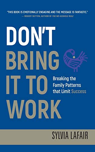 Don't Bring It to Work: Breaking the Family Patterns That Keep Us from Success