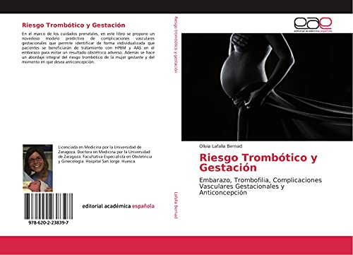 Riesgo Trombótico y Gestación: Embarazo, Trombofilia, Complicaciones Vasculares Gestacionales y Anticoncepción von Editorial Académica Española