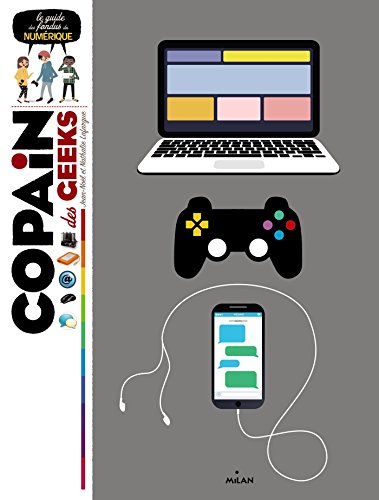 Copain des geeks: Le guide des fondus du numérique