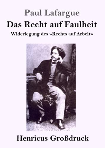 Das Recht auf Faulheit (Großdruck): Widerlegung des »Rechts auf Arbeit«