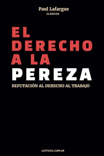 EL DERECHO A LA PEREZA: REFUTACIÓN AL DERECHO AL TRABAJO - UN CLÁSICO DEL SOCIALISMO von Independently published