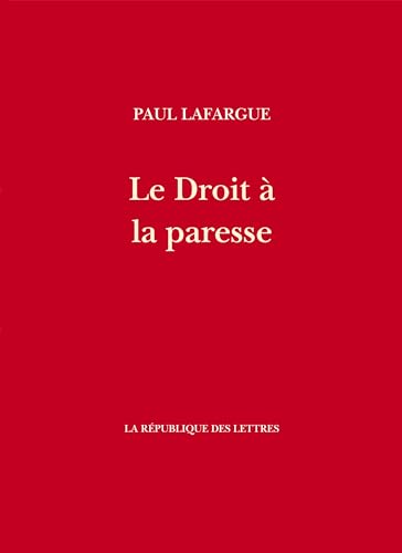 Le Droit à la paresse: Réfutation du Droit au Travail de 1848