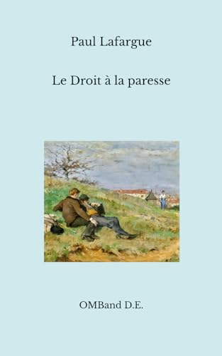 Le Droit à la paresse: Réfutation du « droit au travail » de 1848 (Édition intégrale) von Independently published