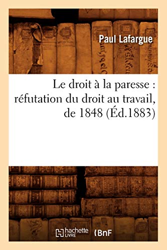 Le droit à la paresse : réfutation du droit au travail, de 1848 (Éd.1883) (Sciences Sociales) von Hachette Livre - BNF