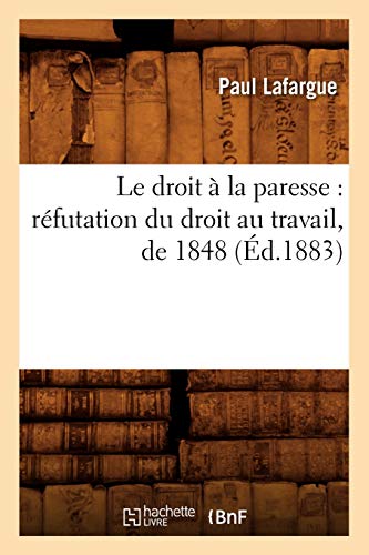 Le droit à la paresse : réfutation du droit au travail, de 1848 (Éd.1883) (Sciences Sociales)