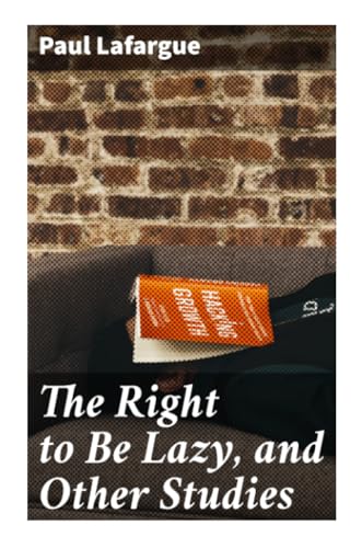 The Right to Be Lazy, and Other Studies