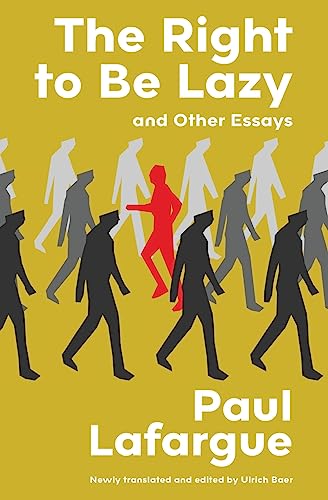 The Right to Be Lazy and Other Essays (Warbler Classics Annotated Edition)