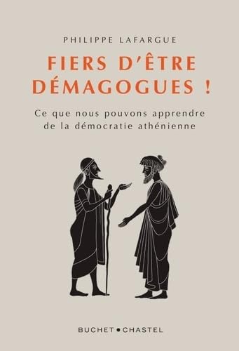 Fiers d'être demagogues !: Ce que nous pouvons apprendre de la démocratie athénienne Fiers d'être demagogues !: Ce que nous pouvons apprendre de la démocratie athénienne