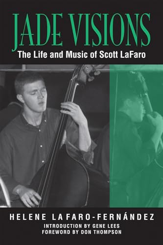 Jade Visions: The Life and Music of Scott Lafaro (North Texas Lives of Musician Series, 4, Band 4)