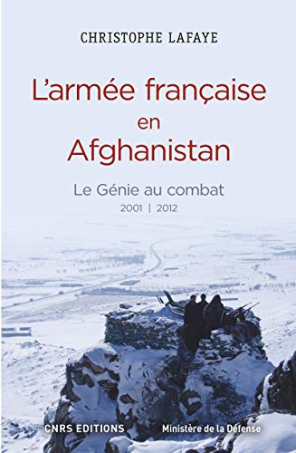 L'Armée française en Afghanistan. Le génie au combat 2001-2012: A l'origine des opérations de contre-insurrection du XXIe siècle von CNRS EDITIONS