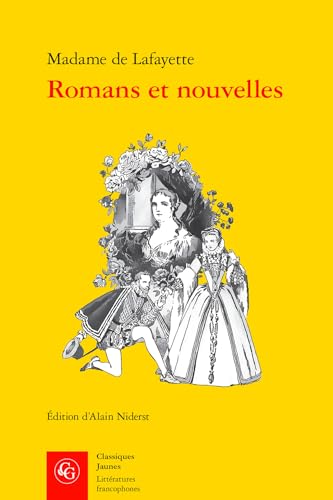 Romans Et Nouvelles: La Princesse De Montpensier, Zaide, La Princesse De Cleves Et La Comtesse De Tende (Litteratures francophones, 591)