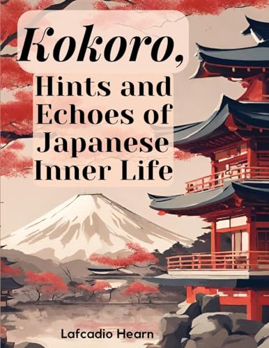 Kokoro, Hints and Echoes of Japanese Inner Life von Intell Book Publishers