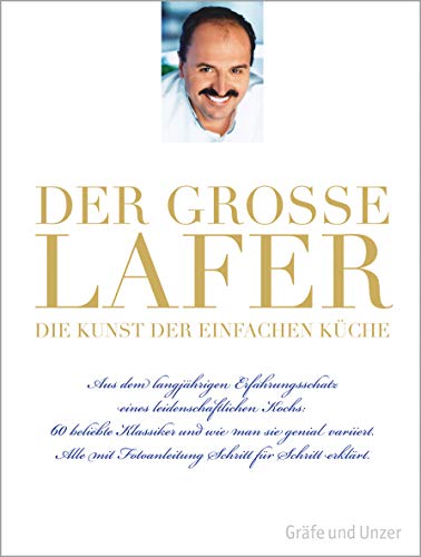 Der große Lafer - Die Kunst der einfachen Küche: 60 beliebte Klassiker und wie man sie genial variiert Der große Lafer - Die Kunst der einfachen Küche: 60 beliebte Klassiker und wie man sie genial variiert