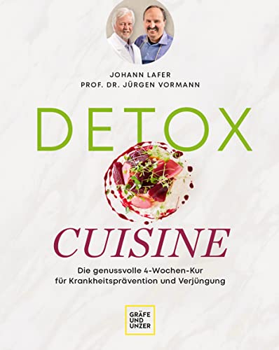 Detox Cuisine: Die genussvolle 4-Wochen-Kur für Krankheitsprävention und Verjüngung (Johann Lafer) von Gräfe und Unzer
