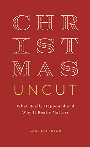 Christmas Uncut: What Really Happened and Why It Really Matters