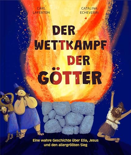 Der Wettkampf der Götter: Eine wahre Geschichte über Elia, Jesus und den allergrößten Sieg (Echt wahr? Na klar!) von Verbum Medien