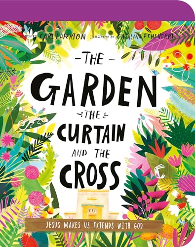 The Garden, the Curtain, and the Cross: The True Story of Why Jesus Died and Rose Again (Tales That Tell the Truth for Toddlers)
