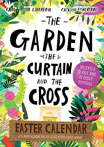 The Garden, the Curtain and the Cross Easter Calendar: Easter Family Devotional With 15-door Calendar (Tales that Tell the Truth)