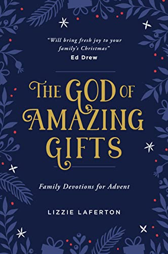 The God of Amazing Gifts: Family Devotions For Advent (Christmas devotional to help the whole family get excited about God’s greatest gift - Jesus) von The Good Book Company