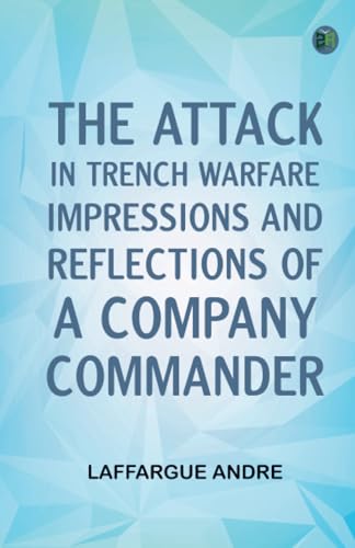 The Attack in Trench Warfare Impressions and Reflections of a Company Commander The Attack in Trench Warfare Impressions and Reflections of a Company Commander von Zinc Read