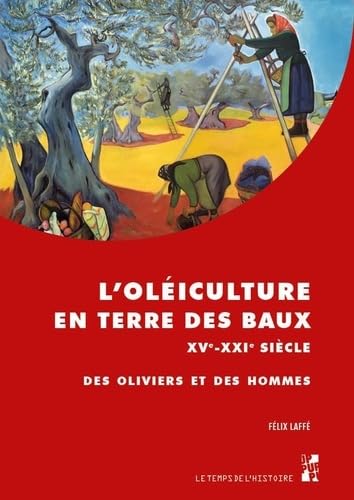 L'oléiculture en Terre des Baux, XVe-XXIe siècle: Des oliviers et des hommes L'oléiculture en Terre des Baux, XVe-XXIe siècle: Des oliviers et des hommes von PU PROVENCE