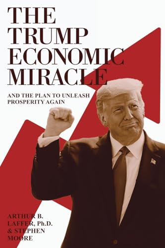The Trump Economic Miracle: And the Plan to Unleash Prosperity Again The Trump Economic Miracle: And the Plan to Unleash Prosperity Again von Post Hill Press