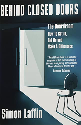 Behind Closed Doors: The Boardroom - How to Get In, Get On and Make A Difference