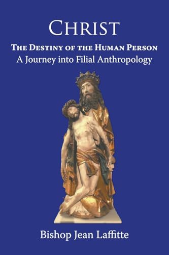 Christ, the Destiny of the Human Person: a Journey into Filial Anthropology : a journey into filial anthropology von Gracewing Publishing