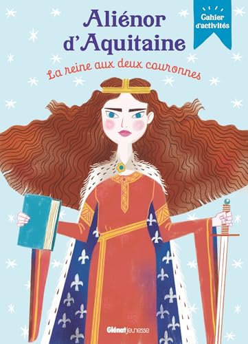 Aliénor d'Aquitaine, la reine aux deux couronnes: Cahier d'activités von GLENAT JEUNESSE