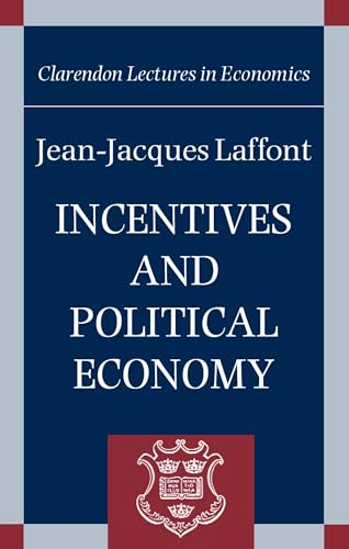 Incentives and Political Economy (Clarendon Lectures in Economics) von Oxford University Press
