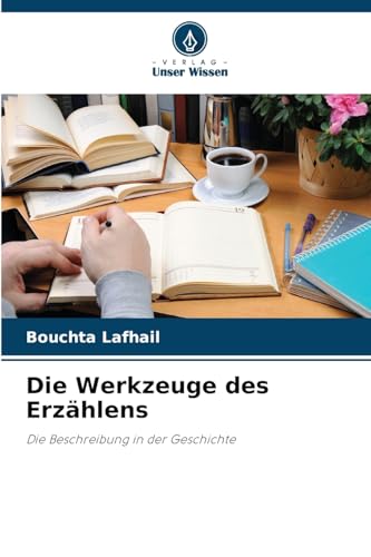 Die Werkzeuge des Erzählens: Die Beschreibung in der Geschichte