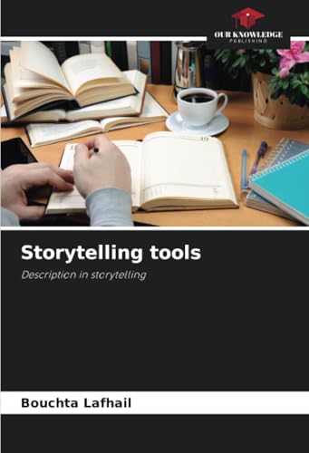 Storytelling tools: Description in storytelling von Our Knowledge Publishing