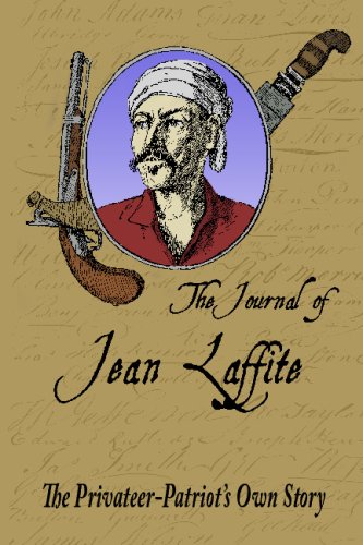 The Journal Of Jean Laffite: The Privateer-Patriot's Own Story von CreateSpace Independent Publishing Platform