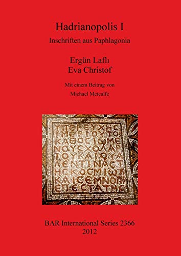 Hadrianopolis I: Inschriften Aus Paphlagonia (bar s, Band 2366) von British Archaeological Reports (Oxford) Ltd
