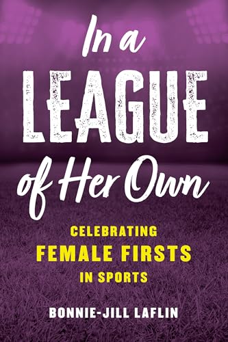 In a League of Her Own: Celebrating Female Firsts in the World of Sports