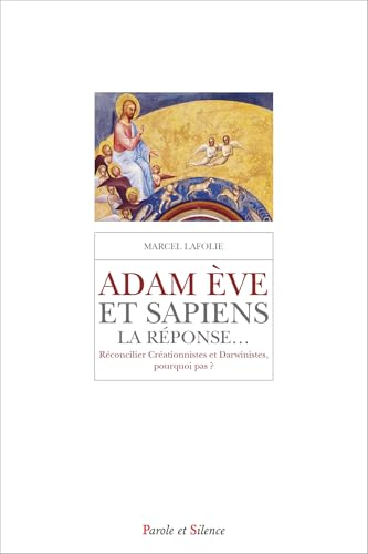 Adam Ève & sapiens, la réponse...: Réconcilier Créationnistes et Darwinistes, pourquoi pas ? von PAROLE SILENCE