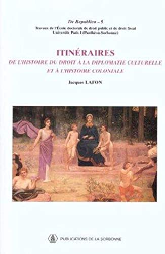 Itinéraires: De l'histoire du droit à la diplomatie culturelle et à l'histoire coloniale Itinéraires: De l'histoire du droit à la diplomatie culturelle et à l'histoire coloniale