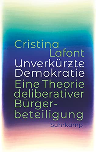 Unverkürzte Demokratie: Eine Theorie deliberativer Bürgerbeteiligung von Suhrkamp Verlag AG